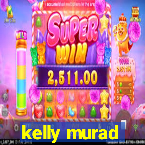 kelly murad